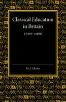 Classical Education in Britain 1500-1900 1107622069 Book Cover