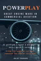PowerPlay: Engine Wars in Commercial Aviation - Part I - GE Aviation, Pratt & Whitney, Rolls Royce, Safran B0CHDQQ9MY Book Cover