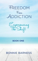 Freedom from Addiction - Experiencing the Shift 0980226740 Book Cover