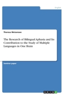 The Research of Bilingual Aphasia and Its Contribution to the Study of Multiple Languages in One Brain 3640601246 Book Cover