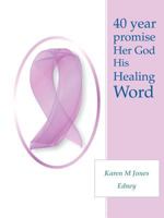 40 Year Promise Her God His Healing Word 0557747473 Book Cover