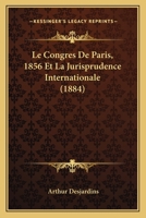 Le Congrès de Paris (1856) Et La Jurisprudence Internationale (Classic Reprint) 2016199636 Book Cover