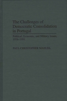 The Challenges of Democratic Consolidation in Portugal: Political, Economic, and Military Issues, 1976-1991 0275948498 Book Cover