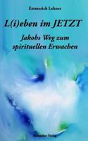 L(i)Eben Im Jetzt: Jakobs Weg Zum Spirituellen Erwachen 1730736645 Book Cover
