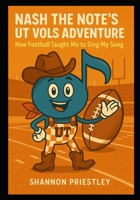 Nash the Note's UT Vols Adventure: How Football Taught Me to Sing My Song B0FRLWCXMR Book Cover