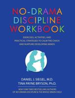 No-Drama Discipline: Exercises, Activities, and Practical Strategies to Calm the Chaos and Nurture Developing Minds, Workbook 1559570733 Book Cover