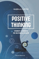 Positive Thinking: Strumenti e Strategie per Coltivare la Felicità (Mindset Mastery: Strumenti Pratici per la Crescita Personale) (Italian Edition) B0F5HFL92F Book Cover