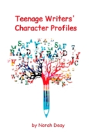Teenage Writers' Character Profiles: 10 character profiles/6 x 9in/Fiction Writing Workbook (The Teenage Writers' Notebook Collection) 1671489063 Book Cover