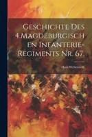 Geschichte Des 4.Magdeburgischen Infanterie-Regiments Nr. 67. 1021756385 Book Cover