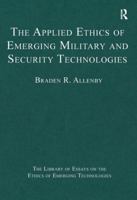 The Applied Ethics of Emerging Military and Security Technologies 1472430034 Book Cover
