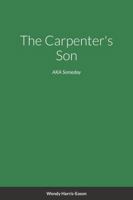 The Carpenter's Son: AKA Someday 1387131389 Book Cover