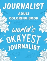 Journalist Adult Coloring Book: A Snarky, Humorous & Relatable Adult Coloring Book For Journalists 1713215020 Book Cover