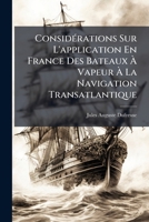 Considérations Sur L'application En France Des Bateaux À Vapeur À La Navigation Transatlantique 1149656816 Book Cover