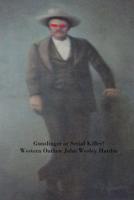 Gun Slinger or Serial Killer? Western Outlaw John Wesley Hardin 1973735946 Book Cover