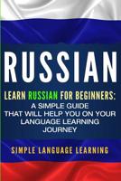 Russian : Learn Russian for Beginners: a Simple Guide That Will Help You on Your Language Learning Journey 195092209X Book Cover