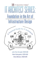 IT Architect Series: Foundation in the Art of Infrastructure Design: A Practical Guide for IT Architects 0996647740 Book Cover