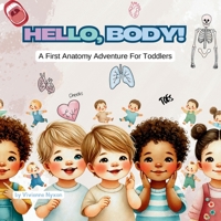 Hello, Body!: A First Anatomy Adventure For Toddlers B0F1LTWY3L Book Cover