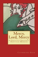 Mercy, Lord, Mercy: A Creative Imaginal Triptych Memoir 1532824130 Book Cover