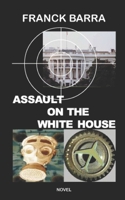 ASSAULT ON THE WHITE HOUSE B0FJGF6QKZ Book Cover
