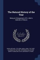 The Natural History of the Year: Being an Enlargement of Dr. Aikin's Calendar of Nature 1020789557 Book Cover