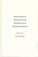 Innovations in Hebrew Poetry: Parallelisms and the Poems of Sirach 1589831152 Book Cover