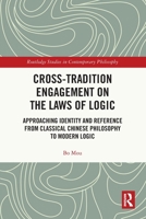 Cross-Tradition Engagement on the Laws of Logic: Approaching Identity and Reference from Classical Chinese Philosophy to Modern Logic 1032590521 Book Cover