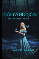 Polyandrion: The Lightless Dream 1777843480 Book Cover