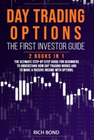 DAY TRADING OPTIONS THE FIRST INVESTOR GUIDE: The Ultimate Step-By-Step Guide for Beginners To Understand How Day Trading Works And To Make a Passive Income With Options B08JB794SG Book Cover