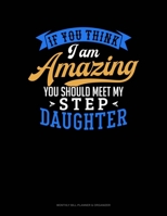 If You Think I Am Amazing You Should Meet My Step Daughter: Monthly Bill Planner & Organizer 1691097020 Book Cover