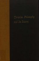 Christian Philosophy and Its Future 0874624398 Book Cover