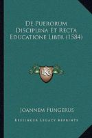 De Puerorum Disciplina Et Recta Educatione Liber (1584) 1104726769 Book Cover