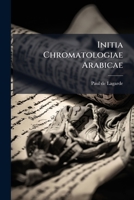 Initia Chromatologiae Arabicae 1286296226 Book Cover