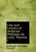 Life and Letters of Ambrose Phillipps de Lisle; Volume I 1021963372 Book Cover