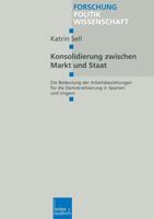 Konsolidierung Zwischen Markt Und Staat: Die Bedeutung Der Arbeitsbeziehungen Fur Die Demokratisierung in Spanien Und Ungarn 3810025623 Book Cover