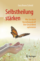 Selbstheilung St�rken: Wie Sie Durch Vorstellungskraft Ihre Gesundheit Optimieren 3662576732 Book Cover