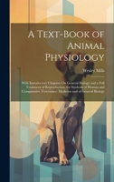 A Text-Book of Animal Physiology: With Introductory Chapters On General Biology and a Full Treatment of Reproduction, for Students of Human and Comparative (Veterinary) Medicine and of General Biology 1022544136 Book Cover