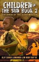Children of the Sun Book 2: Children of the Slavemaster B0GKL5M343 Book Cover