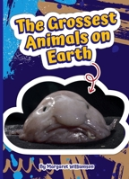 The Grossest Animals on Earth 1503877906 Book Cover