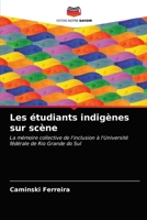Les étudiants indigènes sur scène: La mémoire collective de l'inclusion à l'Université fédérale de Rio Grande do Sul 6203677442 Book Cover