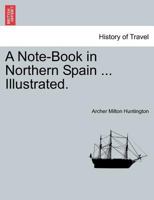 A Note-Book in Northern Spain 1241242518 Book Cover