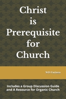 Christ is Prerequisite for Church: Includes a Group Discussion Guide B0CNYLXQ7F Book Cover
