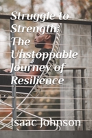 Struggle to Strength: The Unstoppable Journey of Resilience B0F6FHKMSS Book Cover