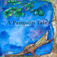 A Pangolin Tale: Adventure of the Armored Anteater 0996489126 Book Cover