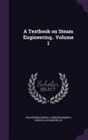 A Textbook on Steam Engineering.. Volume 1 1356196608 Book Cover