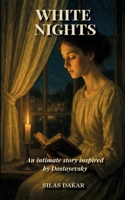 White Nights An intimate story inspired by Dostoyevsky: Una historia íntima inspirada en Dostoyevski B0FDM8SXHL Book Cover