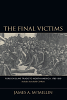 The Final Victims: Foreign Slave Trade to North America, 1783-1810 (The Carolina Lowcountry and the Atlantic World) 1570035466 Book Cover
