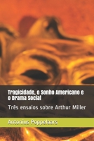 Tragicidade, o Sonho Americano e o Drama Social: Três ensaios sobre Arthur Miller 1671177770 Book Cover