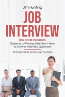 JOB INTERVIEW: This Book Includes: Guide to a Winning Interview + How to Answer Questions. All the Secrets to Get the Job You Want 1660639468 Book Cover