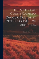 The Speech of Count Camillo Cavour, President of the Council of Ministers 1022130242 Book Cover