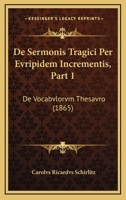 De Sermonis Tragici Per Evripidem Incrementis, Part 1: De Vocabvlorvm Thesavro (1865) 1160411557 Book Cover